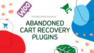 Top 5 WooCommerce Abandoned Cart Recovery Plugins (2022 Edition)