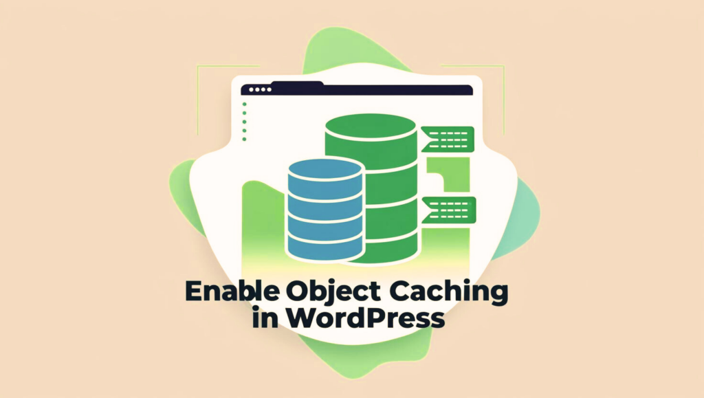 How to Enable Object Caching on Your WordPress Site